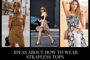Strapless Dress Outfits| 23 Ideas How to Wear Strapless Tops