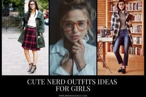 How to Dress Like Nerd? 18 Cute Nerd Outfits for Girls