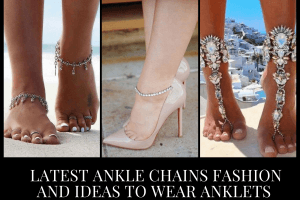 24 Latest Ankle Chain Designs & Ideas on How to Wear Anklets