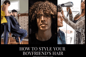 5 Expert Tips on How to Style Your Boyfriend's Hair