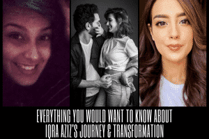 Iqra Aziz Pictures – Journey & Transformation Of Iqra Aziz