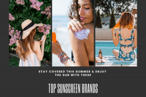 Best Sunscreen 2020 – Top 15 Sunscreens You Need This Summer