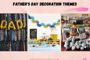 10 Best Father’s Day Decoration & Themes For Fathers Day 2022